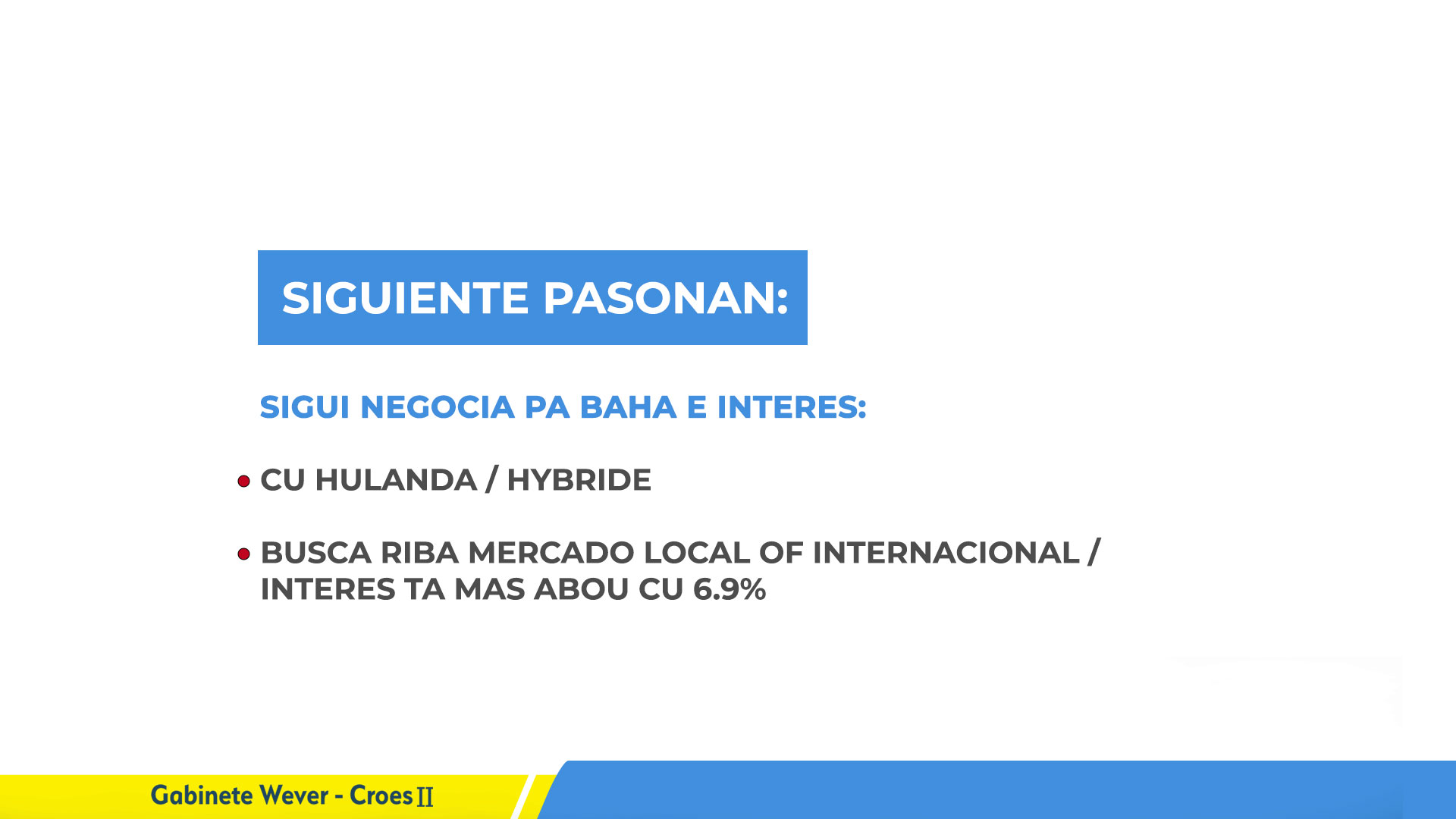 Gobierno Lo Cana Diferente Trayectoria Pa Logra Baha E Interes Riba E Fiansa Di 6.9 Stipula Pa Hulanda 1